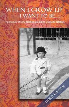 Paperback When I Grow Up I Want To Be... Third Edition: The memoir of Gino Narboni as told to Charlotte Narboni Book