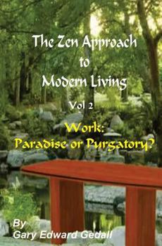 Paperback The Zen Approach to Modern Living Vol 2: Work: Paradise or Puratory Book