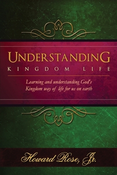 Paperback Understanding Kingdom Life: Learning and understanding God's Kingdom way of life for us on earth Book