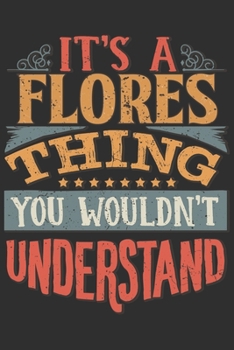 It's A Flores You Wouldn't Understand: Want To Create An Emotional Moment For The Flores Family? Show The Flores's You Care With This Personal Custom ... Surname Planner Calendar Notebook Journal