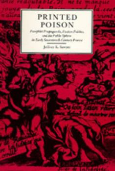 Hardcover Printed Poison: Pamphlet Propaganda, Faction Politics and the Public Sphere in Early Seventeenth-Century France Book