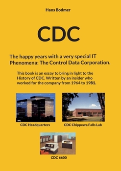 Paperback CDC: The happy years with a spectacular IT 'Phenomena': The Control Data Corporation. Book