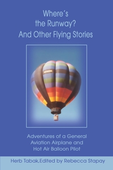 Paperback Where's the Runway? and Other Flying Stories: Adventures of a General Aviation Airplane and Hot Air Balloon Pilot Book