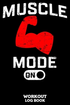 Muscle Mode On Workout Log Book: Workout Log Book And Fitness Journal For The Gym, Track Your Cardio And Weights Progress, 6x9, 120 Pages