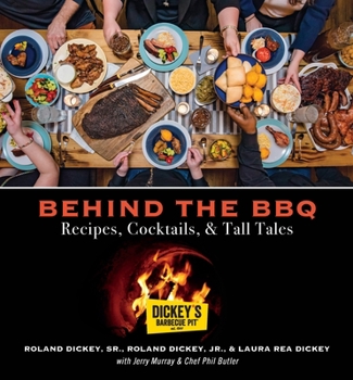 Hardcover Behind the BBQ - Recipes, Cocktails & Tall Tales: A Cookbook from Dickey's Barbecue Pit Restaurants Book