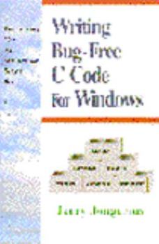 Writing Bug-Free C Code for Windows: A Programming Style That Automatically Detects Bugs in C Code (Prentice Hall Series on Programming Tools and M)