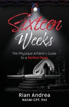 Sixteen Weeks: The Physique Athlete's Guide to a Perfect Prep