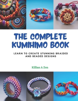 Paperback The Complete Kumihimo Book: Learn to Create Stunning Braided and Beaded Designs Book