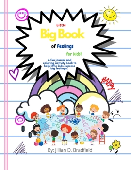 Paperback The Little Big Book of Feelings for Kids: A fun journal and activity book to help little kids express big feelings. Book