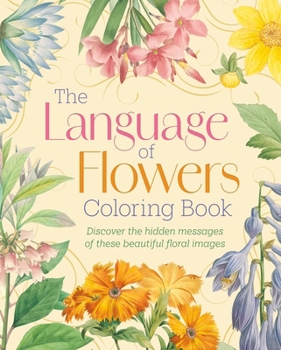 Paperback The Language of Flowers Coloring Book: Discover the Hidden Messages of These Beautiful Floral Images Book