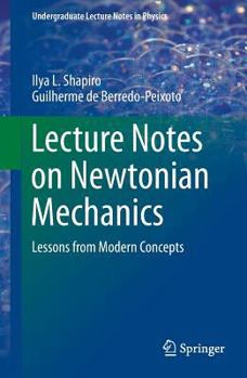 Paperback Lecture Notes on Newtonian Mechanics: Lessons from Modern Concepts Book