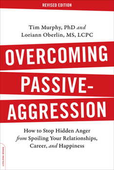 Paperback Overcoming Passive-Aggression: How to Stop Hidden Anger from Spoiling Your Relationships, Career, and Happiness Book