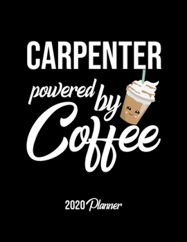 Paperback Carpenter Powered By Coffee 2020 Planner: Carpenter Planner, Gift idea for coffee lover, 120 pages 2020 Calendar for Carpenter Book
