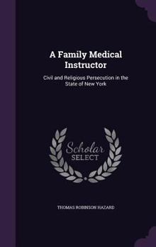 Hardcover A Family Medical Instructor: Civil and Religious Persecution in the State of New York Book