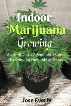 Paperback Indoor Marijuana Growing: An All-Inclusive Beginner's Guide To Growing Cannabis At Home Book