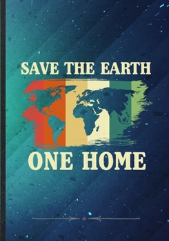 Paperback Save the Earth One Home: Save The Earth Blank Lined Notebook/ Journal, Writer Practical Record. Dad Mom Anniversay Gift. Thoughts Creative Writ Book