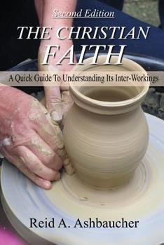 The Christian Faith: A Quick Guide to Understanding its Inter-Workings
