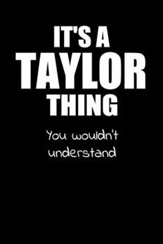 It's a TAYLOR Thing You Wouldn't Understand: Lined Notebook with Personalized Customized First Name Woman Girl Journal Book for School, University, Sport and Hobby, 6 x 9 inches, 128 ruled pages