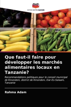 Paperback Que faut-il faire pour développer les marchés alimentaires locaux en Tanzanie? [French] Book