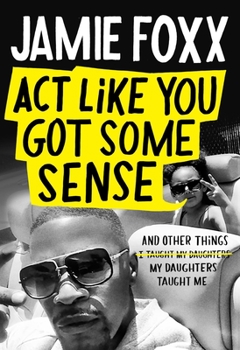 Hardcover Act Like You Got Some Sense: And Other Things My Daughters Taught Me Book