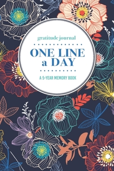 Paperback Gratitude Journal - One Line a Day - A 5-Year Memory Book: 5-Year Gratitude Journal - 5-Year Diary - Floral Notebook for Keepsake Memories and Journal Book