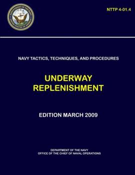 Paperback Navy Tactics, Techniques, and Procedures: Underway Replenishment (NTTP 4-01.4) Book