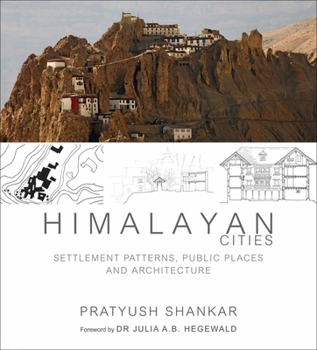 Hardcover Himalayan Cities: Settlement Patterns, Public Places and Architecture Book