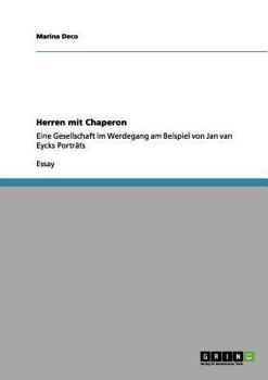 Paperback Herren mit Chaperon: Eine Gesellschaft im Werdegang am Beispiel von Jan van Eycks Porträts [German] Book