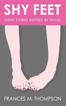 Paperback Shy Feet: Short Stories Inspired by Travel Book
