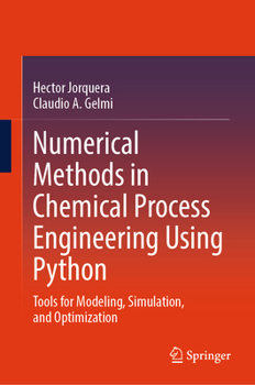 Numerical Methods in Chemical Process Engineering Using Python: Tools for Modeling, Simulation, and Optimization