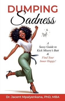 Paperback Dumping Sadness: A Sassy Guide to Kick Misery's Butt and Find Your Inner Happy! Book