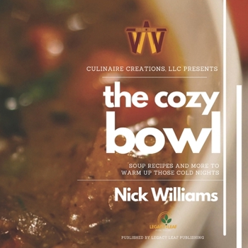 The Cozy Bowl: Soups and more to warm up those cold nights (Culinaire Creations Cookbook Series)