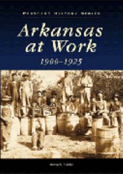 Paperback Arkansas at Work 1900-1925 Book