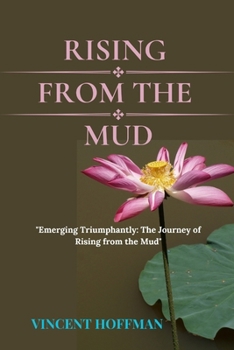 Paperback Rising from the Mud: "Emerging Triumphantly: The Journey of Rising from the Mud" Book