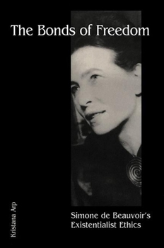 Paperback The Bonds of Freedom: Simone de Beauvoir's Existentialist Ethics Book
