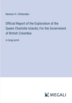 Official Report of the Exploration of the Queen Charlotte Islands; For the Government of British Columbia: in large print