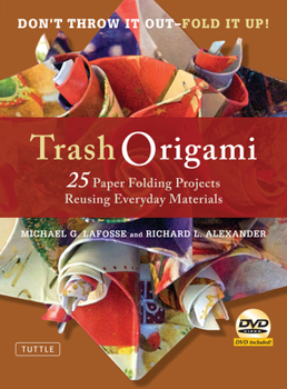 Hardcover Trash Origami: 25 Paper Folding Projects Reusing Everyday Materials: Origami Book with 25 Fun Projects and Instructional DVD Book