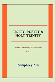 Paperback Unity, Purity and Holy Trinity: (Poems of Serenity & Reflections) Vol. I Book