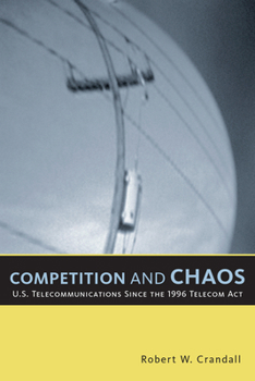 Paperback Competition and Chaos: U.S. Telecommunications since the 1996 Telecom Act Book