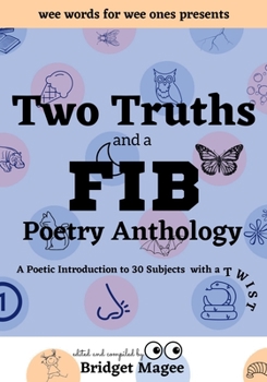 Two Truths and a FIB Poetry Anthology: A Poetic Introduction to 30 Subjects with a TWIST