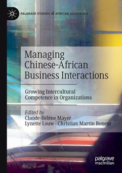 Paperback Managing Chinese-African Business Interactions: Growing Intercultural Competence in Organizations Book