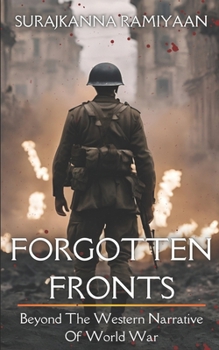 FORGOTTEN FRONTS: BEYOND THE WESTERN NARRATIVE OF WORLD WARS