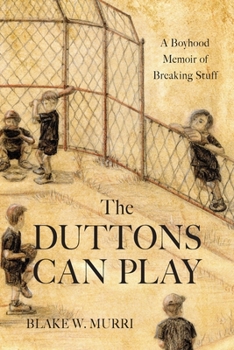 Paperback The Duttons Can Play: A Boyhood Memoir of Breaking Stuff Book