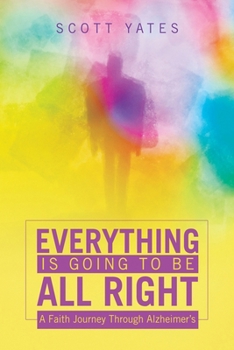 Paperback Everything Is Going to Be All Right: A Faith Journey Through Alzheimer's Book