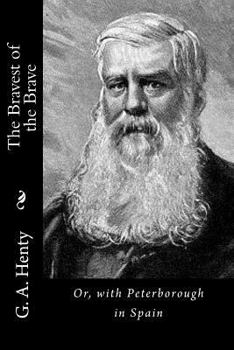 Paperback The Bravest of the Brave: Or, with Peterborough in Spain Book