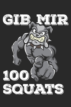 Paperback Gib Mir 100 Squats: Funny Workout Notebook for any bodybuilding and fitness enthusiast. DIY Dog Lovers Gym Motivational Quotes Inspiration Book