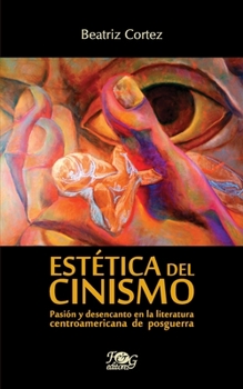 Paperback Estética del cinismo: Pasión y desencanto en la literatura centroamericana de posguerra [Spanish] Book