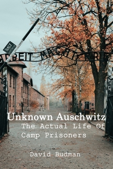 Paperback Unknown Auschwitz: The Actual Life Of Camp Prisoners Book
