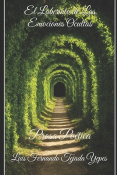 El Laberinto de Las Emociones Ocultas: Prosa Poética (Spanish Edition)