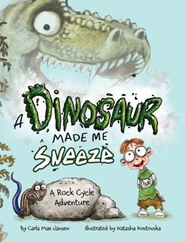 Hardcover A Dinosaur Made Me Sneeze: A Rock Cycle Adventure Book